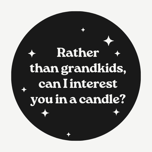 Rather Than Grandkids ......